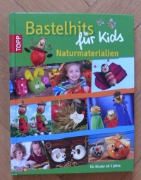 Bastelhits für Kids Naturmaterialien / Topp 2010
