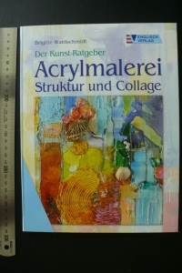 Acrylmalerei - Struktur und Collage / Waldschmidt (Englisch 2002)