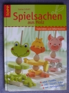 Spielsachen aus Holz / Gudrun Schmitt (Topp 2004)