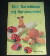 Tolle Bastelideen mit Naturmaterial (Weltbild - 1998)